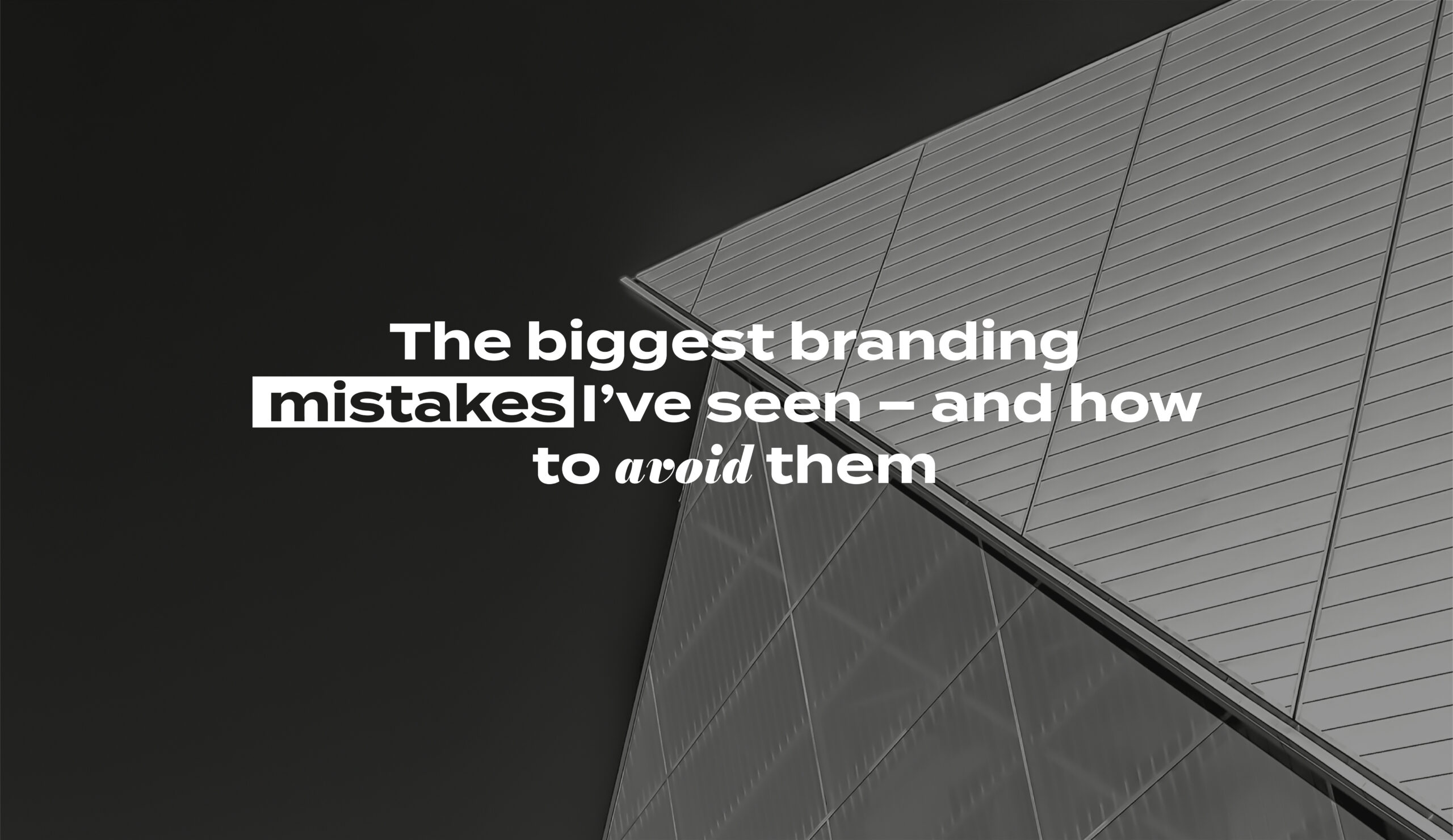 The biggest branding mistakes i’ve seen – and how to avoid them