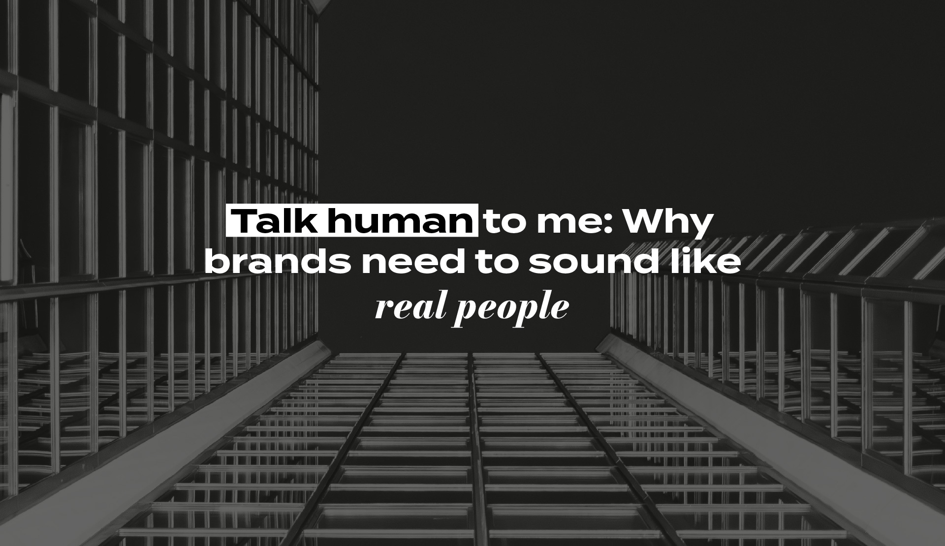 Talk human to me: Why brands need to sound like real people